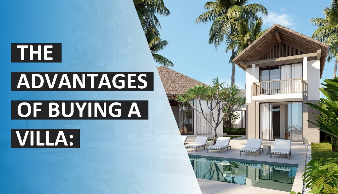 The Advantages of Buying a Villa: Reasons to Invest in Your Dream Property